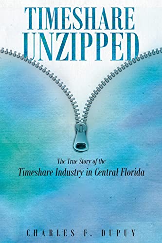 Imagen de archivo de Timeshare Unzipped: The True Story of the Timeshare Industry in Central Florida a la venta por GreatBookPrices