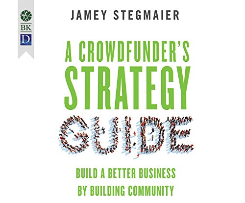 9781681419626: A Crowdfunder's Strategy Guide: Build a Better Business by Building Community