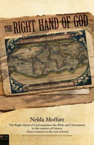 Imagen de archivo de The Right Hand of God: The Right Hand of God Examines the Bible and Christianity in the Context of History from Creation to the 21st Century a la venta por HPB-Red