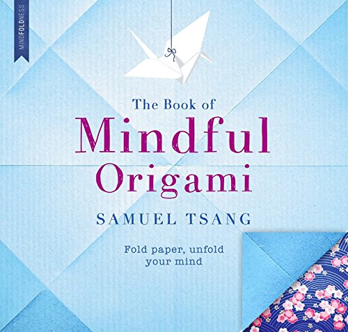 Imagen de archivo de The Book of Mindful Origami: Fold paper, unfold your mind a la venta por PlumCircle