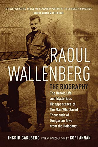 9781681444901: Raoul Wallenberg: The Heroic Life and Mysterious Disappearance of the Man Who Saved Thousands of Hungarian Jews from the Holocaust