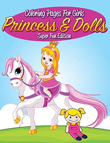 Stock image for Coloring Pages For Girls: Princess & Dolls Super Fun Edition for sale by Chiron Media