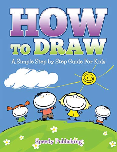 Beispielbild fr How To Draw: A Simple Step by Step Guide For Kids zum Verkauf von HPB-Diamond