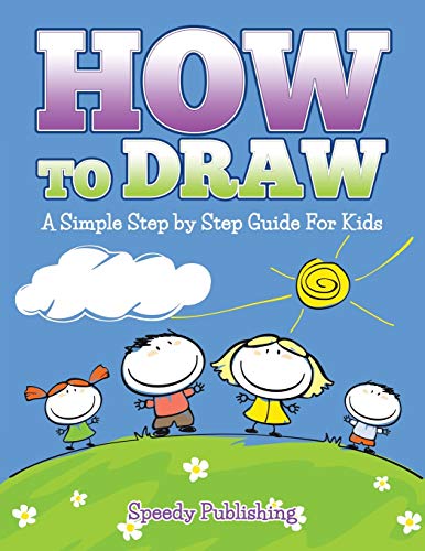 Stock image for How To Draw: A Simple Step by Step Guide For Kids for sale by HPB-Diamond