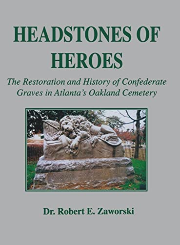 9781681622385: Headstones of Heroes: The Restoration and History of Confederate Graves in Atlanta's Oakland Cemetery