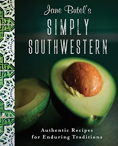 9781681624563: Jane Butel's Simply Southwestern: Authentic Recipes for Enduring Traditions