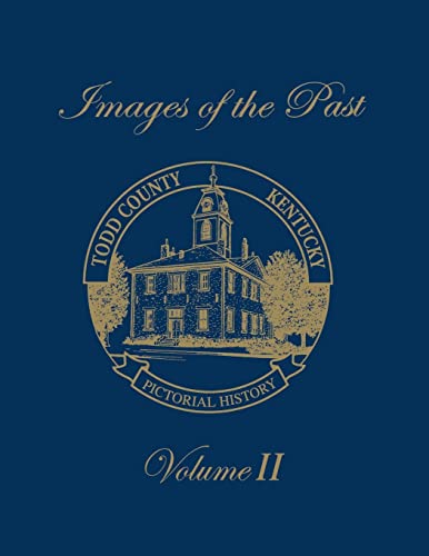 9781681625782: Images of the Past, Volume II: Todd County, Kentucky ― Pictorial History