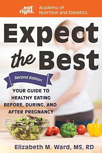 Beispielbild fr Expect the Best: Your Guide to Healthy Eating Before, During, and After Pregnancy, 2nd Edition zum Verkauf von ThriftBooks-Atlanta