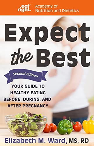 Beispielbild fr Expect the Best : Your Guide to Healthy Eating Before, During, and after Pregnancy zum Verkauf von Better World Books: West