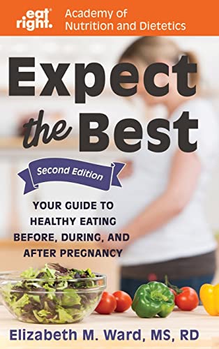 Stock image for Expect the Best : Your Guide to Healthy Eating Before, During, and after Pregnancy for sale by Better World Books: West