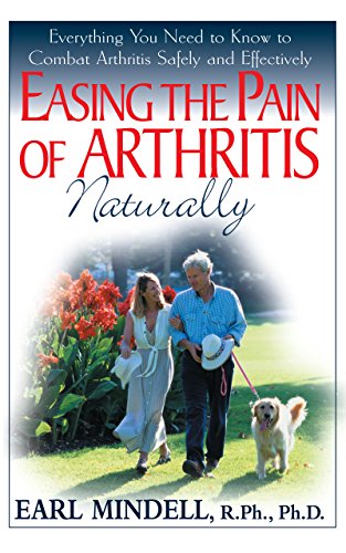 Imagen de archivo de Easing the Pain of Arthritis Naturally : Everything You Need to Know to Combat Arthritis Safely and Effectively a la venta por Ria Christie Collections
