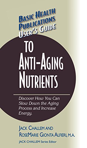 Stock image for User's Guide to Anti-Aging Nutrients: Discover How You Can Slow Down the Aging Process and Increase Energy (Basic Health Publications User's Guide) for sale by Ria Christie Collections