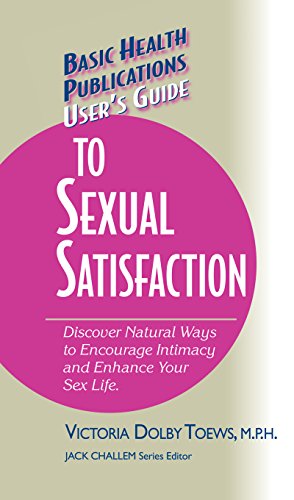 9781681628493: User's Guide to Complete Sexual Satisfaction: Discover Natural Ways to Encourage Intimacy and Enhance Your Sex Life (Basic Health Publications User's Guide)