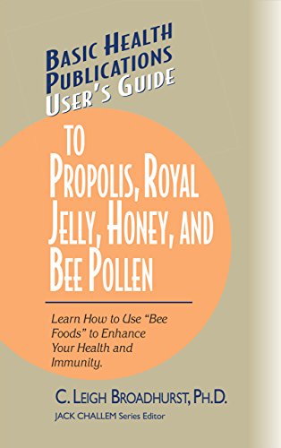 9781681628707: User's Guide to Propolis, Royal Jelly, Honey, and Bee Pollen: Learn How to Use "Bee Foods" to Enhance Your Health and Immunity. (Basic Health Publications User's Guide)