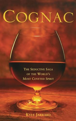 Stock image for Cognac: The Seductive Saga of the Worlds Most Coveted Spirit for sale by Zoom Books Company