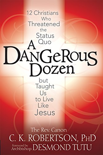 9781681629568: A Dangerous Dozen: 12 Christians Who Threatened the Status Quo but Taught Us to Live Like Jesus
