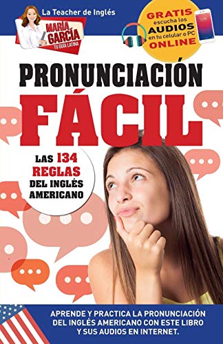 Imagen de archivo de Pronunciacin Fcil. Las 134 reglas del Ingls Americano.: Edicin Bilinge (Mara Garca, Tu Gua Latina) (Spanish Edition) a la venta por Books Unplugged