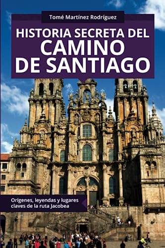 Stock image for Historia secreta del Camino de Santiago: Orgenes y lugares claves de la ruta Jacobea for sale by GreatBookPrices