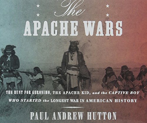 Imagen de archivo de The Apache Wars: The Hunt for Geronimo, the Apache Kid, and the Captive Boy Who Started the Longest War in American History a la venta por Wizard Books