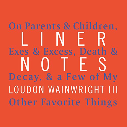 Imagen de archivo de Liner Notes: On Parents & Children, Exes & Excess, Death & Decay, & a Few of My Other Favorite Things a la venta por SecondSale