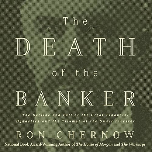 The-Death-of-the-Banker-The-Decline-and-Fall-of-the-Great-Financial-Dynasties-and-the-Triumph-of-the-Small-Investor-Vintage