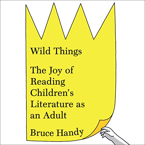 Imagen de archivo de Wild Things: The Joy of Reading Children's Literature as an Adult a la venta por SecondSale