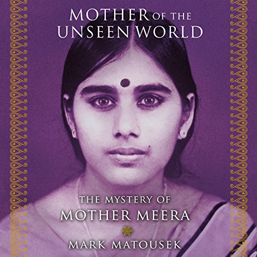 Beispielbild fr Mother of the Unseen World: The Mystery of Mother Meera zum Verkauf von SecondSale
