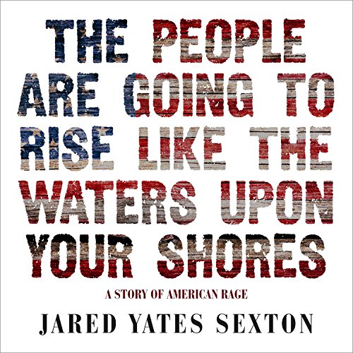 Beispielbild fr The People Are Going to Rise Like the Waters Upon Your Shores : A Story of American Rage. (Audio-CD's) zum Verkauf von Sara Armstrong - Books