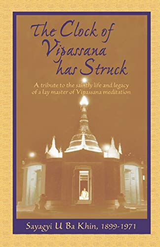 Beispielbild fr The Clock of Vipassana Has Struck: A tribute to the saintly life and legacy of a lay master of Vipassana meditation zum Verkauf von GreatBookPrices