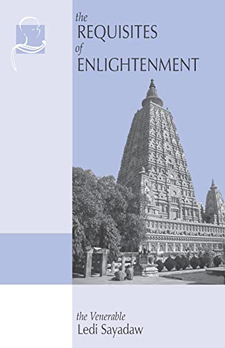 Stock image for The Requisites of Enlightenment: A Manual by the Venerable Ledi Sayadaw for sale by GF Books, Inc.