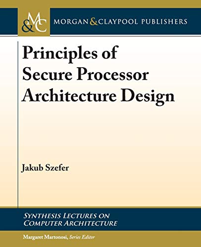 Stock image for Principles of Secure Processor Architecture Design (Synthesis Lectures on Computer Architecture, 45) for sale by Textbooks_Source