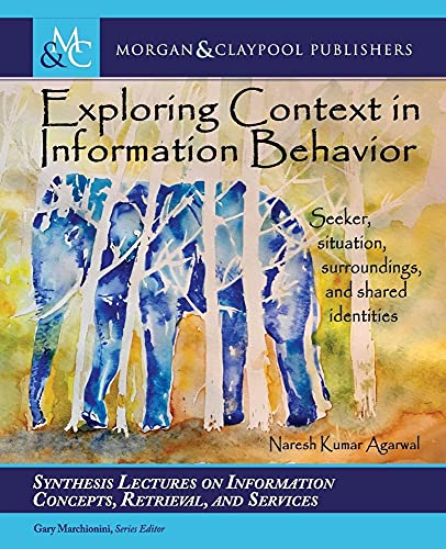 Stock image for Exploring Context in Information Behavior: Seeker, Situation, Surroundings, and Shared Identities (Synthesis Lectures on Information Concepts, Retrieval, and Services) for sale by suffolkbooks