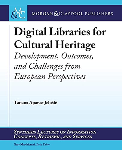 Stock image for Digital Libraries for Cultural Heritage: Development, Outcomes, and Challenges from European Perspectives (Synthesis Lectures on Information Concepts, Retrieval, and S) for sale by Mispah books