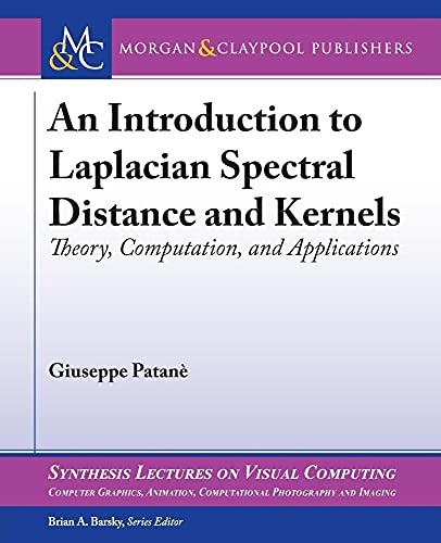 Stock image for An Introduction to Laplacian Spectral Distances and Kernels: Theory, Computation, and Applications (Synthesis Lectures on Visual Computing) for sale by suffolkbooks