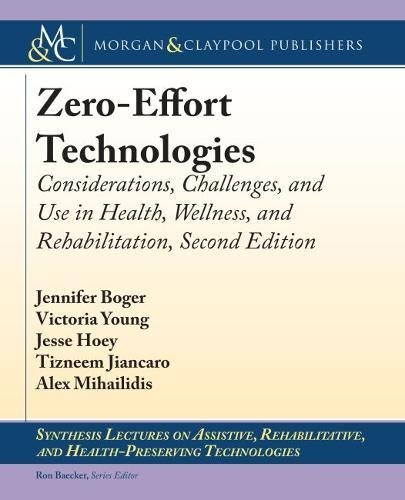 Imagen de archivo de Zero-Effort Technologies: Considerations, Challenges, and Use in Health, Wellness, and Rehabilitation, Second Edition (Synthesis Lectures on . and Health-preserving Technologies) a la venta por suffolkbooks