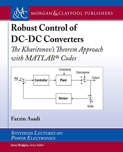 Stock image for Robust Control of DC-DC Converters: The Kharitonovs Theorem Approach with MATLAB Codes (Synthesis Lectures on Power Electronics) for sale by suffolkbooks