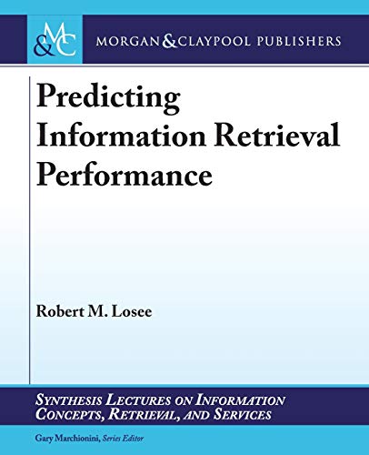 Stock image for Predicting Information Retrieval Performance (Synthesis Lectures on Information Concepts, Retrieval, and S) for sale by suffolkbooks