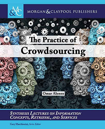 Stock image for The Practice of Crowdsourcing (Synthesis Lectures on Information Concepts, Retrieval, and Services) for sale by Bestsellersuk