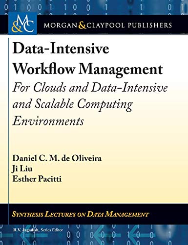 Stock image for Data-Intensive Workflow Management: For Clouds and Data-Intensive and Scalable Computing Environments (Synthesis Lectures on Data Management) for sale by Hunter Books