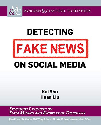 Imagen de archivo de Detecting Fake News on Social Media (Synthesis Lectures on Data Mining and Knowledge Discovery) a la venta por suffolkbooks