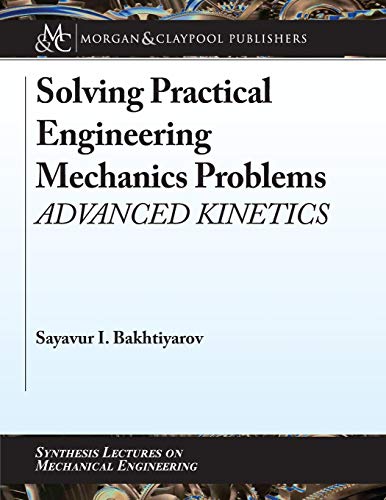 Stock image for Solving Practical Engineering Mechanics Problems: Advanced Kinetics (Synthesis Lectures on Mechanical Engineering) for sale by suffolkbooks