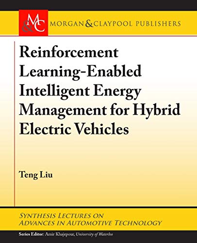 Stock image for Reinforcement Learning-Enabled Intelligent Energy Management for Hybrid Electric Vehicles (Synthesis Lectures on Advances in Automotive Technology) for sale by suffolkbooks