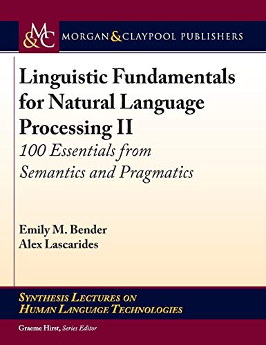 Stock image for Linguistic Fundamentals for Natural Language Processing II: 100 Essentials from Semantics and Pragmatics (Synthesis Lectures on Human Language Technologies) for sale by Bestsellersuk