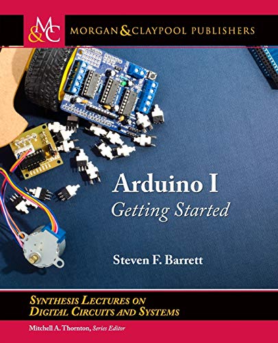 Imagen de archivo de Arduino I: Getting Started (Synthesis Lectures on Digital Circuits and Systems) a la venta por suffolkbooks