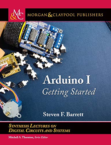 Imagen de archivo de Arduino I: Getting Started (Synthesis Lectures on Digital Circuits and Systems) a la venta por suffolkbooks