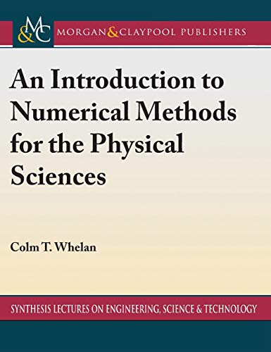 Beispielbild fr An Introduction to Numerical Methods for the Physical Sciences (Synthesis Lectures on Engineering, Science, and Technology) zum Verkauf von suffolkbooks