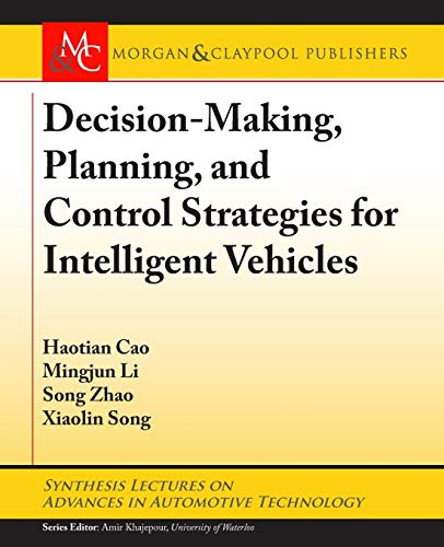Beispielbild fr Decision Making, Planning, and Control Strategies for Intelligent Vehicles (Synthesis Lectures on Advances in Automotive Technology) zum Verkauf von Buchmarie
