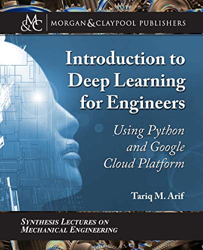 9781681739137: Introduction to Deep Learning for Engineers: Using Python and Google Cloud Platform (Synthesis Lectures on Mechanical Engineering)