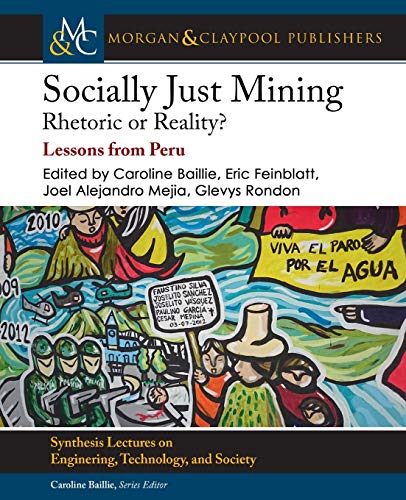 Stock image for Socially Just Mining: Rethoric or Reality? Lessons from Peru (Synthesis Lectures on Engineering, Technology, and Society, 25) for sale by suffolkbooks