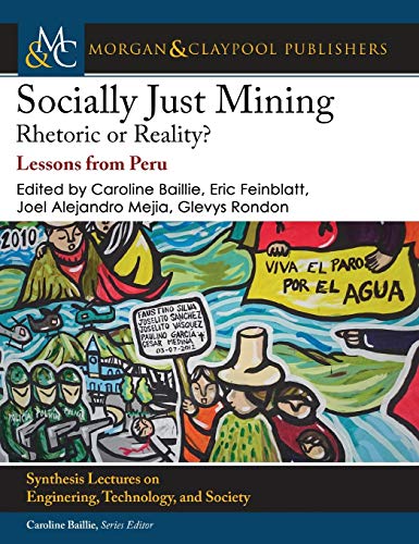 Beispielbild fr Socially Just Mining: Rethoric or Reality? Lessons from Peru (Synthesis Lectures on Engineers, Technology, and Society) zum Verkauf von suffolkbooks